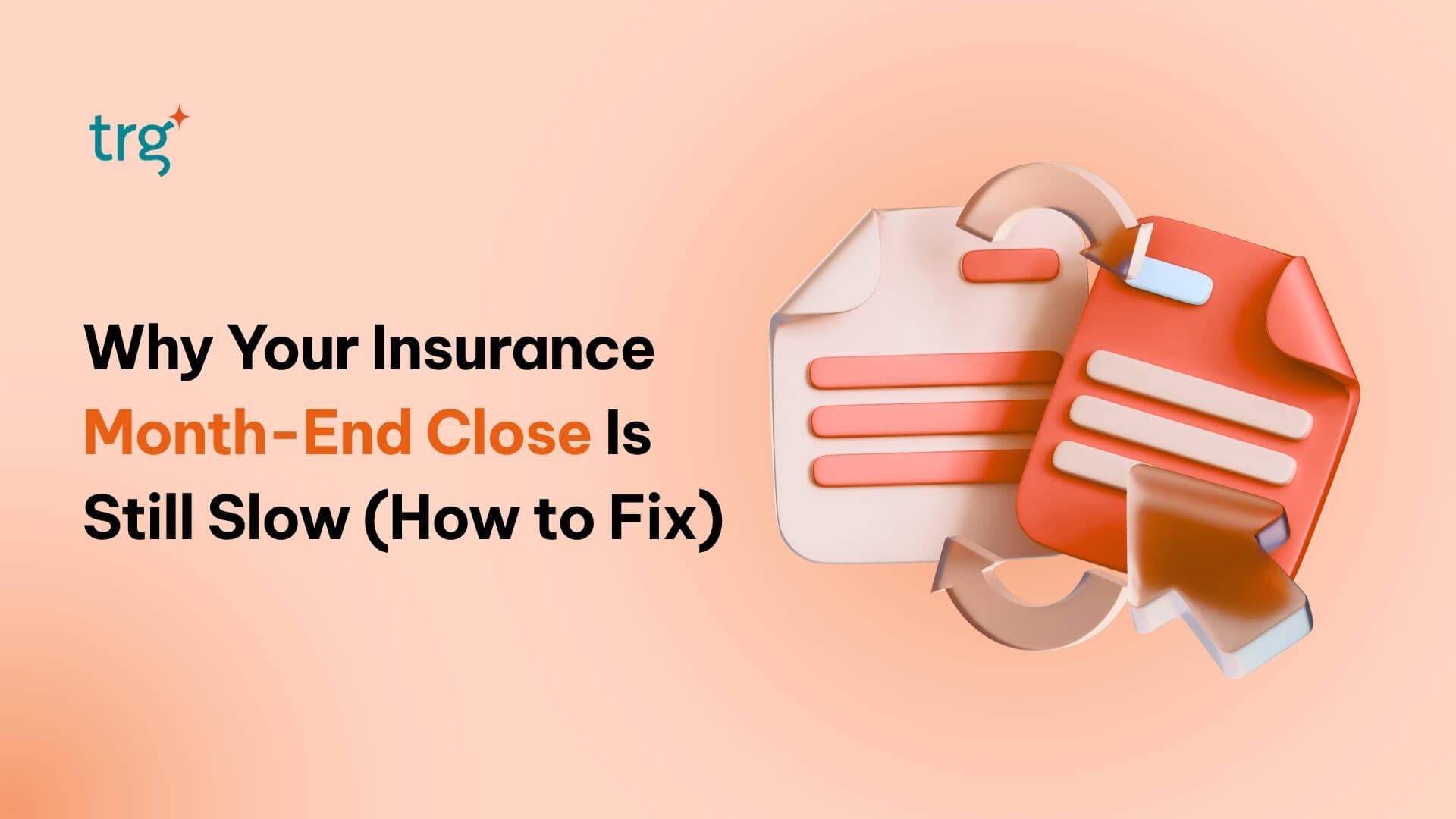 5 Reasons Your Insurance Month-End Close Is Still Slow (and the Technology That Fixes Each One)